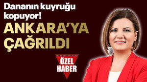 Dananın kuyruğu kopuyor! Ankara’ya çağrıldı